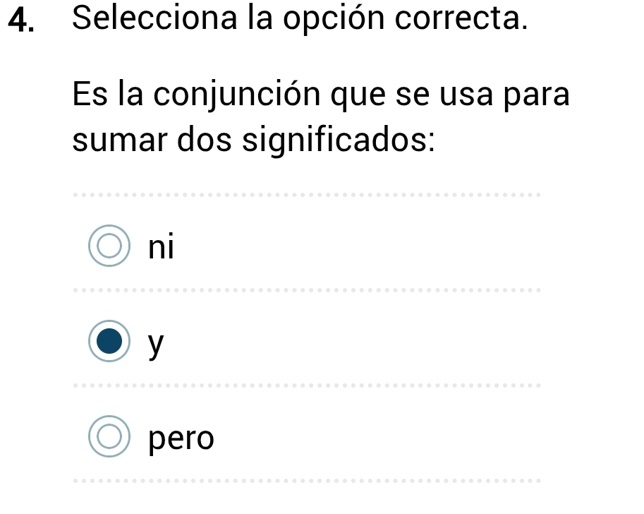 Selecciona la opción correcta.
Es la conjunción que se usa para
sumar dos significados:
ni
y
pero