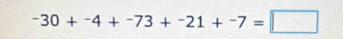 -30+-4+-73+^-21+^-7=□