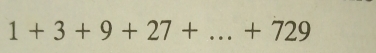 1+3+9+27+...+729