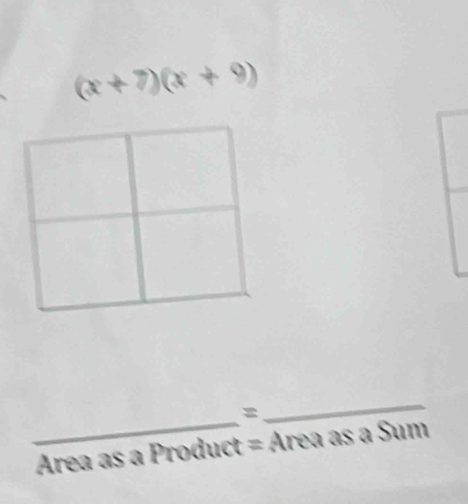 (x+7)(x+9)
_ 
= 
_ 
Área as a Product = 1x rea as a Sum