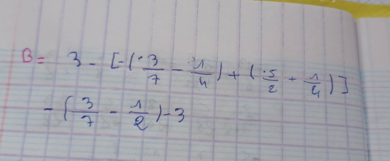 B=3-[-( 3/7 - 1/4 )+( 5/2 + 1/4 )]
-( 3/7 - 1/2 )-3