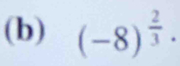 (-8)^ 2/3 ·