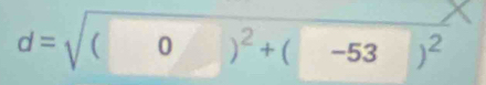 d=sqrt ((0endpmatrix)^2+(-53)^2