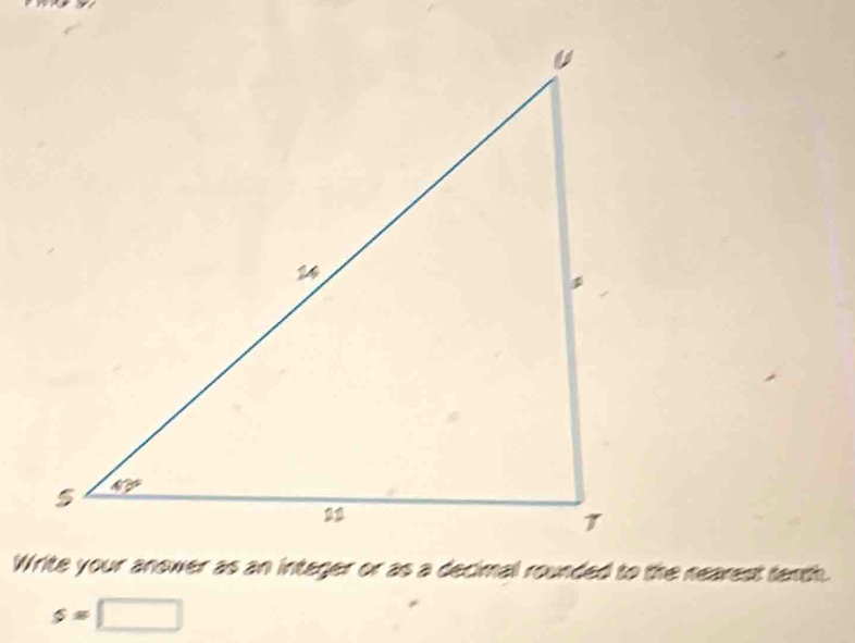 Write your anower as an integer or as a decimal rounded to the nearest tenth.
s=□