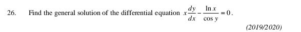 Find the general solution of the differential equation x dy/dx - ln x/cos y =0. 
(2019/2020)