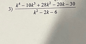  (k^4-10k^3+28k^2-20k-30)/k^2-2k-6 