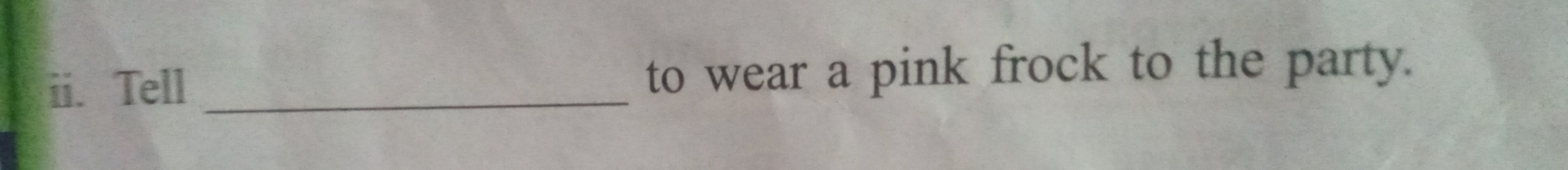 Tell _to wear a pink frock to the party.