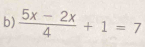  (5x-2x)/4 +1=7