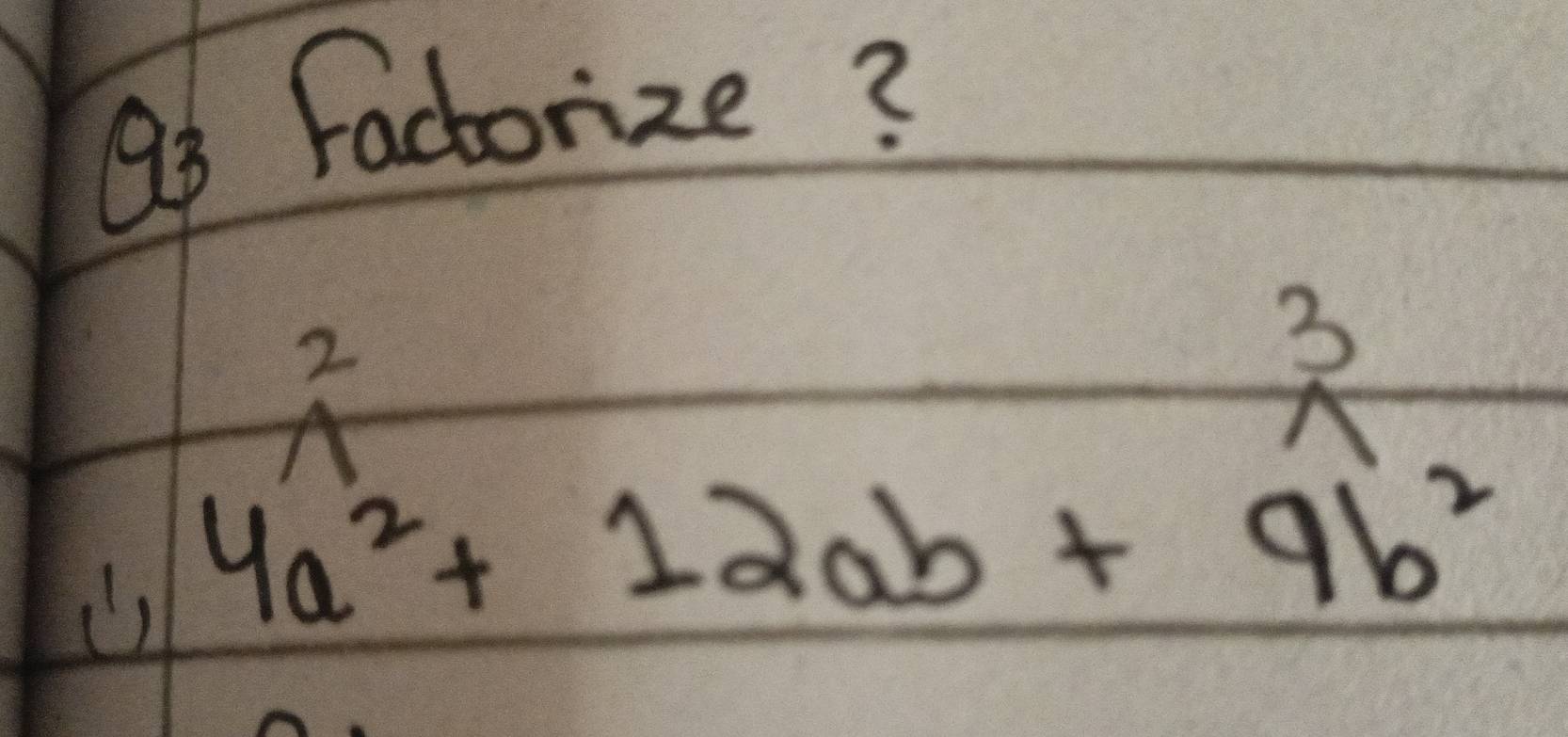 a3 factorize?
2
3
A 
() 4a^2+12ab+9b^2