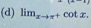 lim_xto π^+cot x.