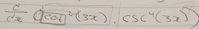  c/dx (cof)^2-(3x), csc^4(3x))