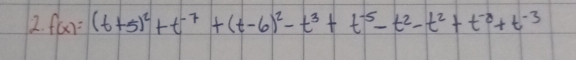 f(x)=(t+5)^2+t^(-7)+(t-6)^2-t^3+t^(-5)-t^2-t^2+t^(-8)+t^(-3)