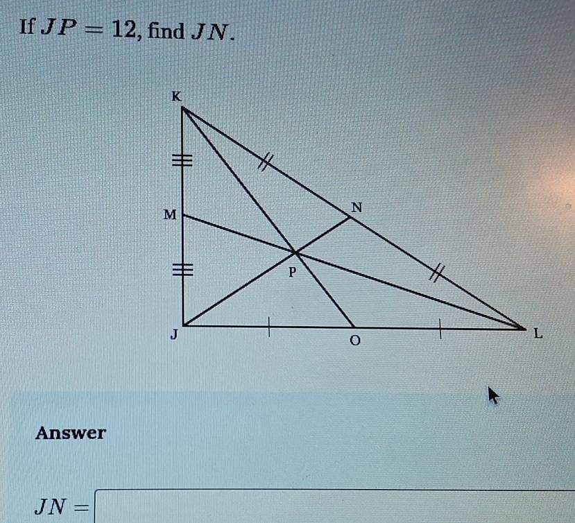 If JP=12 , find JN. 
Answer
=□°
JN=□