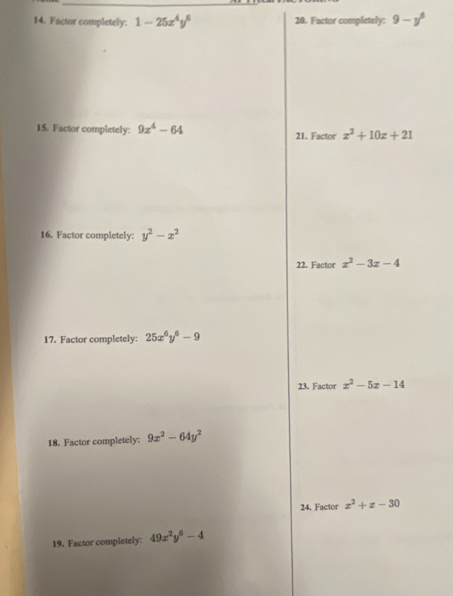 Factor completely: 1-25x^4y^6 20. Factor completely: 9-y^6