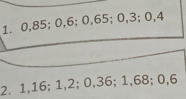 0, 85; 0, 6; 0,65; 0, 3; 0, 4
2. 1, 16; 1, 2; 0, 36; 1,68; 0, 6