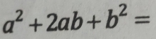 a^2+2ab+b^2=