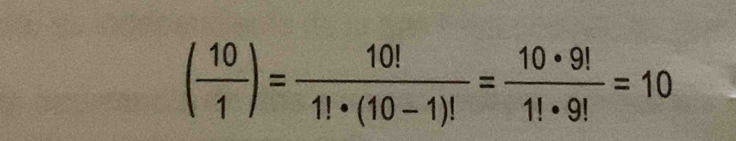 ( 10/1 )= 10!/1!· (10-1)! = 10· 9!/1!· 9! =10