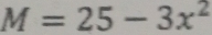 M=25-3x^2