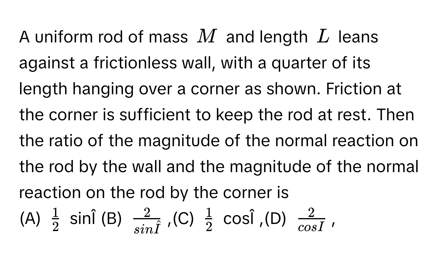 Solved: A uniform rod of mass $M$ and length $L$ leans against a ...