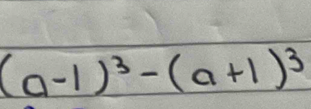 (a-1)^3-(a+1)^3