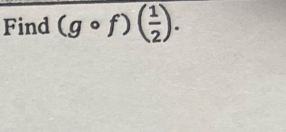 Find (gcirc f)( 1/2 ).