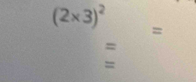 (2* 3)^2
= 
= 
=