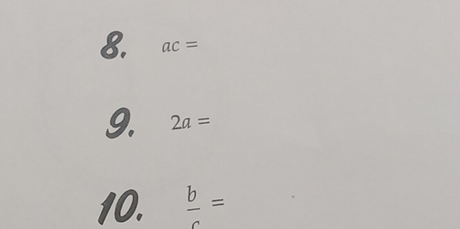 ac=
9. 2a=
10.  b/c =