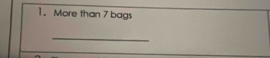 More than 7 bags 
_