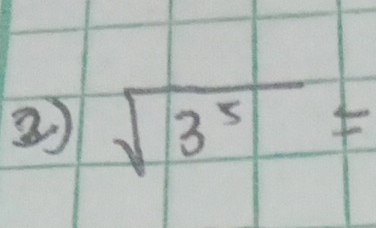 ② sqrt(3^5)=