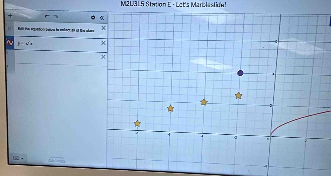 M2U3L5 Station E - Let's Marbleslide! 
+ 
Edit the equation below to collect all of the stars 
~ y=sqrt(x)
desmos