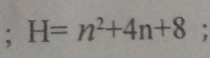 H=n^2+4n+8