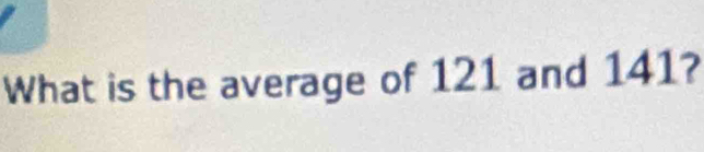 What is the average of 121 and 141?