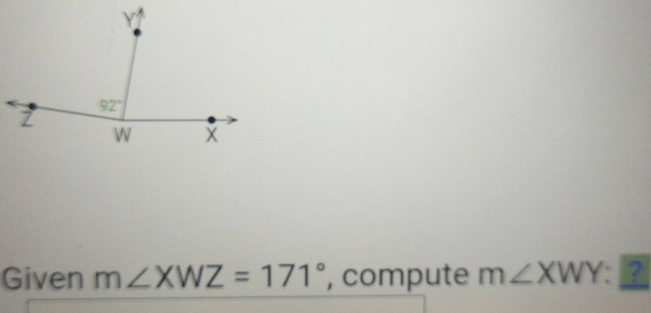 Given m∠ XWZ=171° , compute m∠ XWY: ?