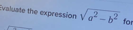 Evaluate the expression sqrt(a^2-b^2) for