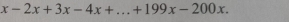 x-2x+3x-4x+...+199x-200x.