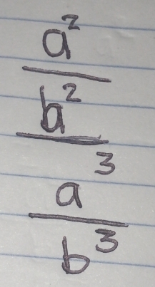 frac  a^7/b^2  a^3/b^3 