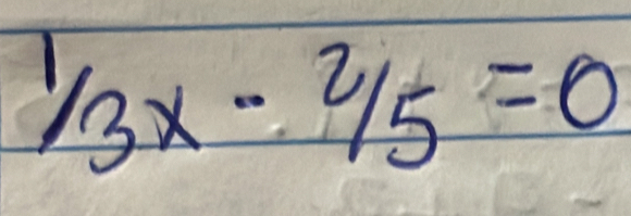 ^1/_3x-^2/_5=0