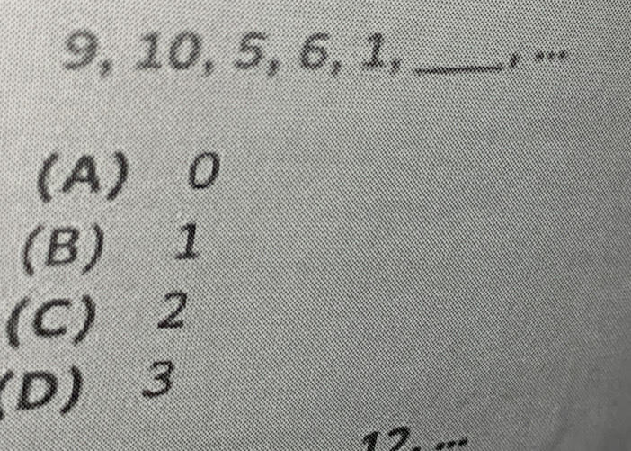 9, 10, 5, 6, 1, _, , .
(A) 0
(B) 1
(C) 2
(D) 3