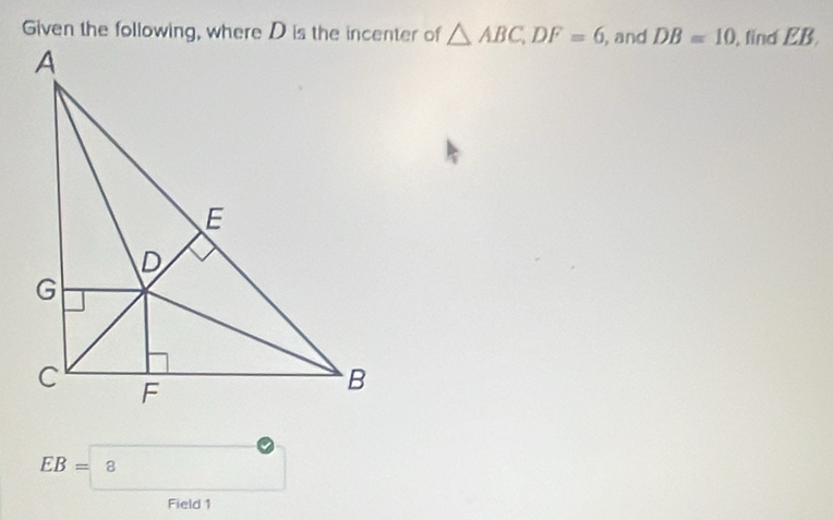 △ ABC, DF=6 , and DB=10 , find EB.
EB=8
Field 1