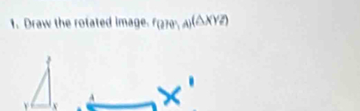 Draw the rotated image. f(are,a)(△ XYZ)
r x