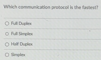 Solved: Which communication protocol is the fastest? Full Duplex Full ...