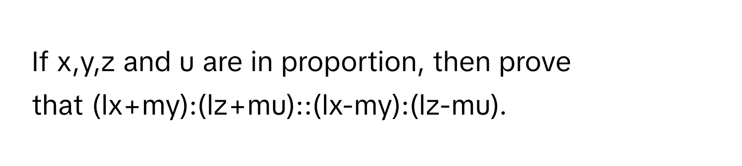 Solved: If x,y,z and u are in proportion, then prove that (lx+my):(lz ...