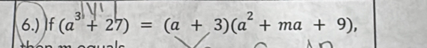 6.) f(a^3+27)=(a+3)(a^2+ma+9),