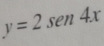 y=2sen 4x