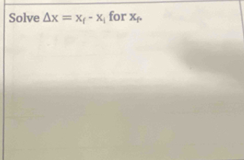 Solve △ x=x_f-x_i for X_f.