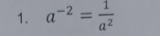 a^(-2)= 1/a^2 