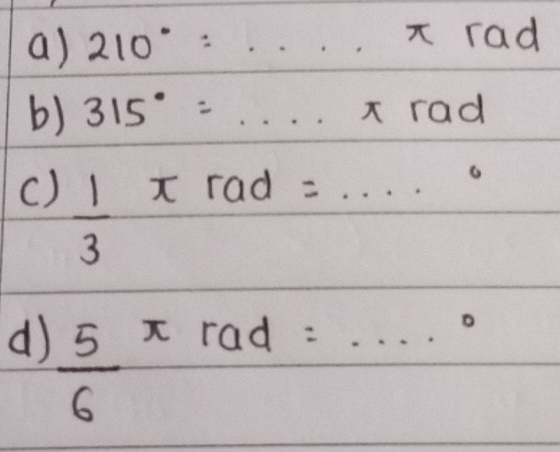 210°w·s π rad
b) 315°=·s xrad
()  1/3 π rad=·s°
d)  5/6 π rad=·s°