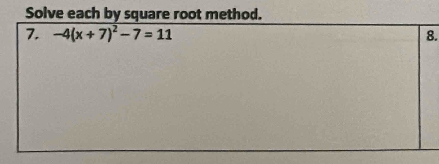 Solve each by square root method.
.