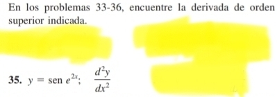 En los problemas 33-36, encuentre la derivada de orden 
superior indicada. 
35. y=sen e^(2x); d^2y/dx^2 