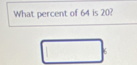 What percent of 64 is 20?
96